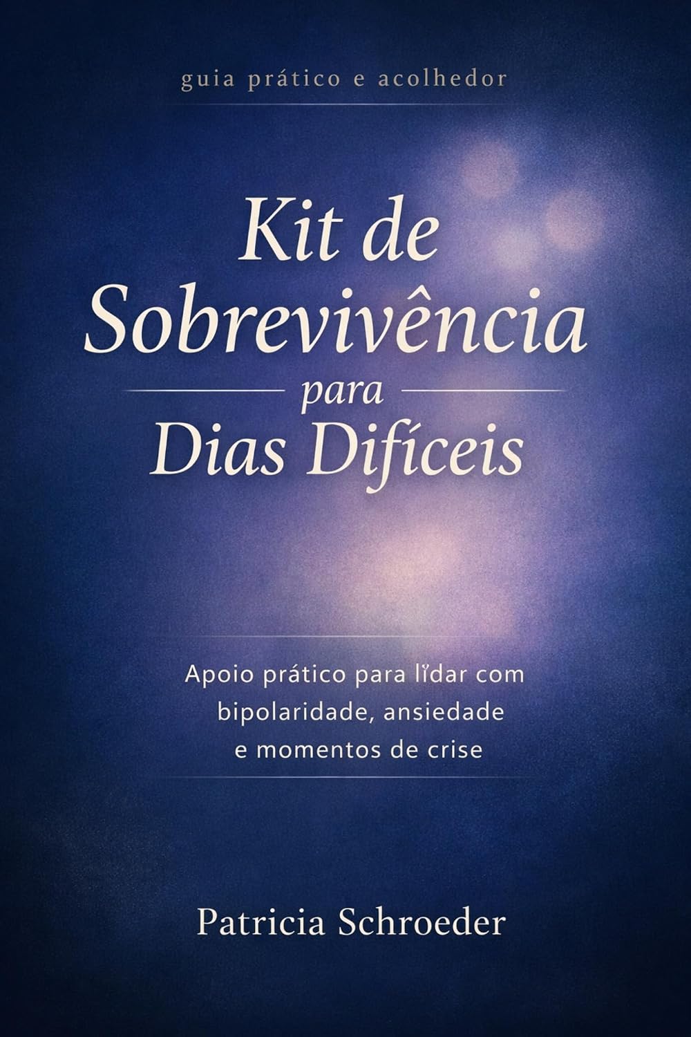 Kit de Sobrevivência para Dias Difíceis: Apoio prático para lidar com bipolaridade, ansiedade e momentos de crise baixar livro de graça