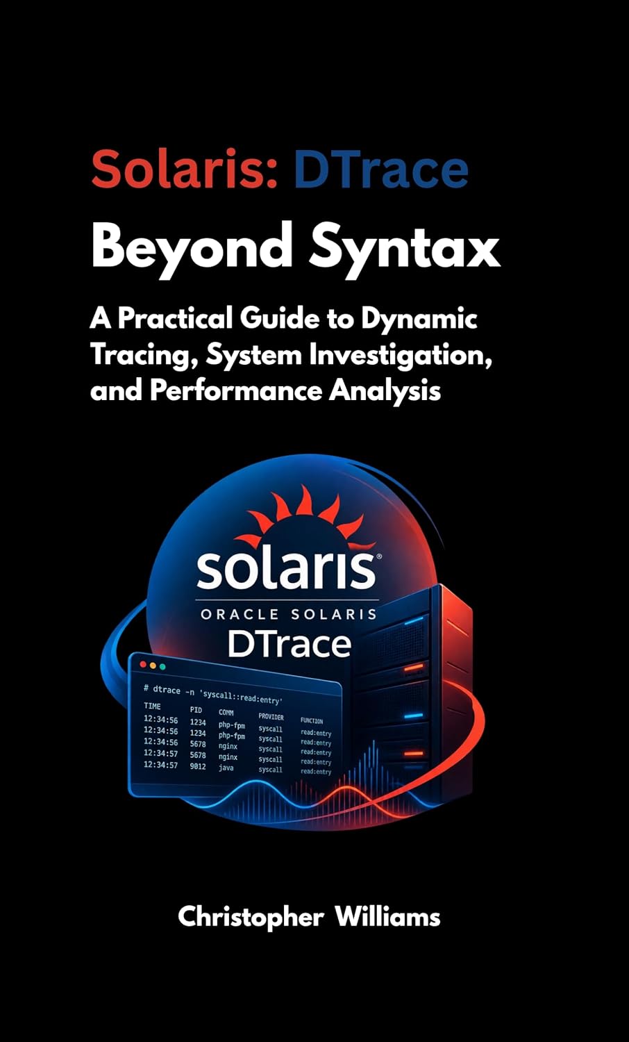 Solaris: DTrace Beyond Syntax: A Practical Guide to Dynamic Tracing, System Investigation, and Performance Analysis (English Edition) baixar livro de graça