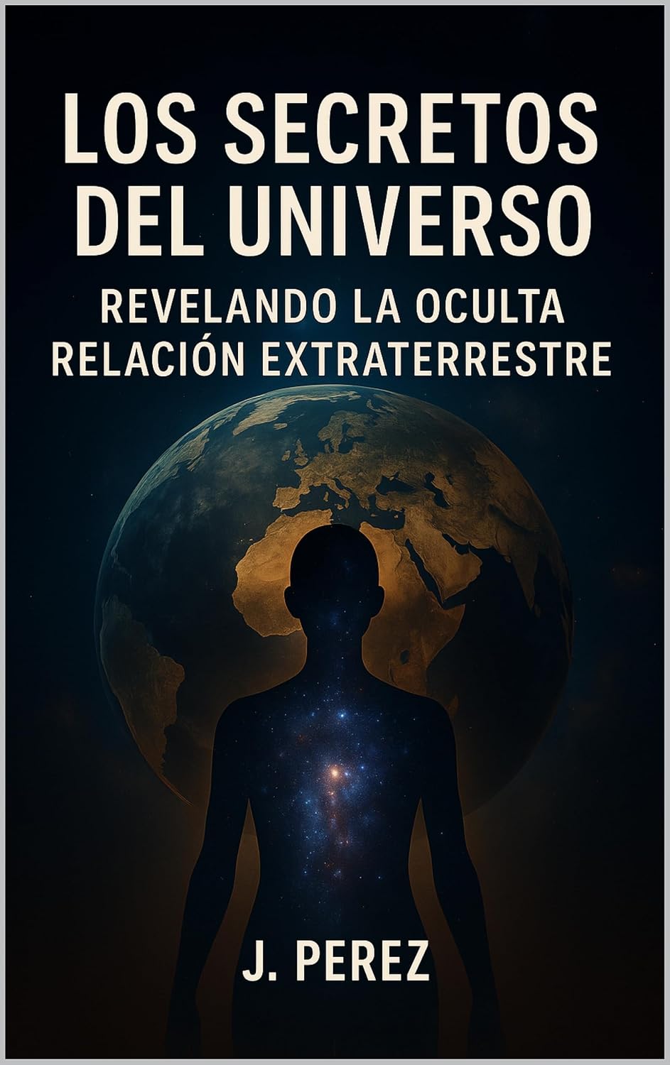 LOS SECRETO DEL UNIVERSO: REVELANDO LA OCULTA RELACIÓN EXTRATERRESTRE (Spanish Edition) baixar o livro de graça
