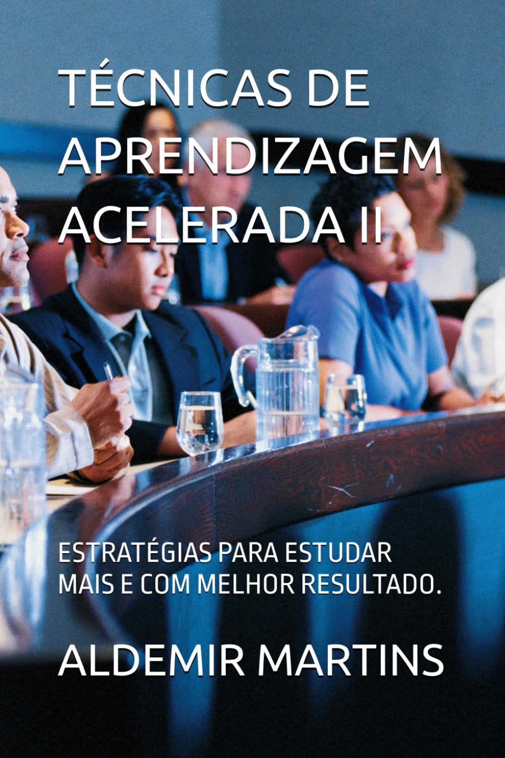 TÉCNICAS DE APRENDIZAGEM ACELERADA II: ESTRATÉGIAS PARA ESTUDAR MAIS E COM MELHOR RESULTADO. (Portuguese Edition)