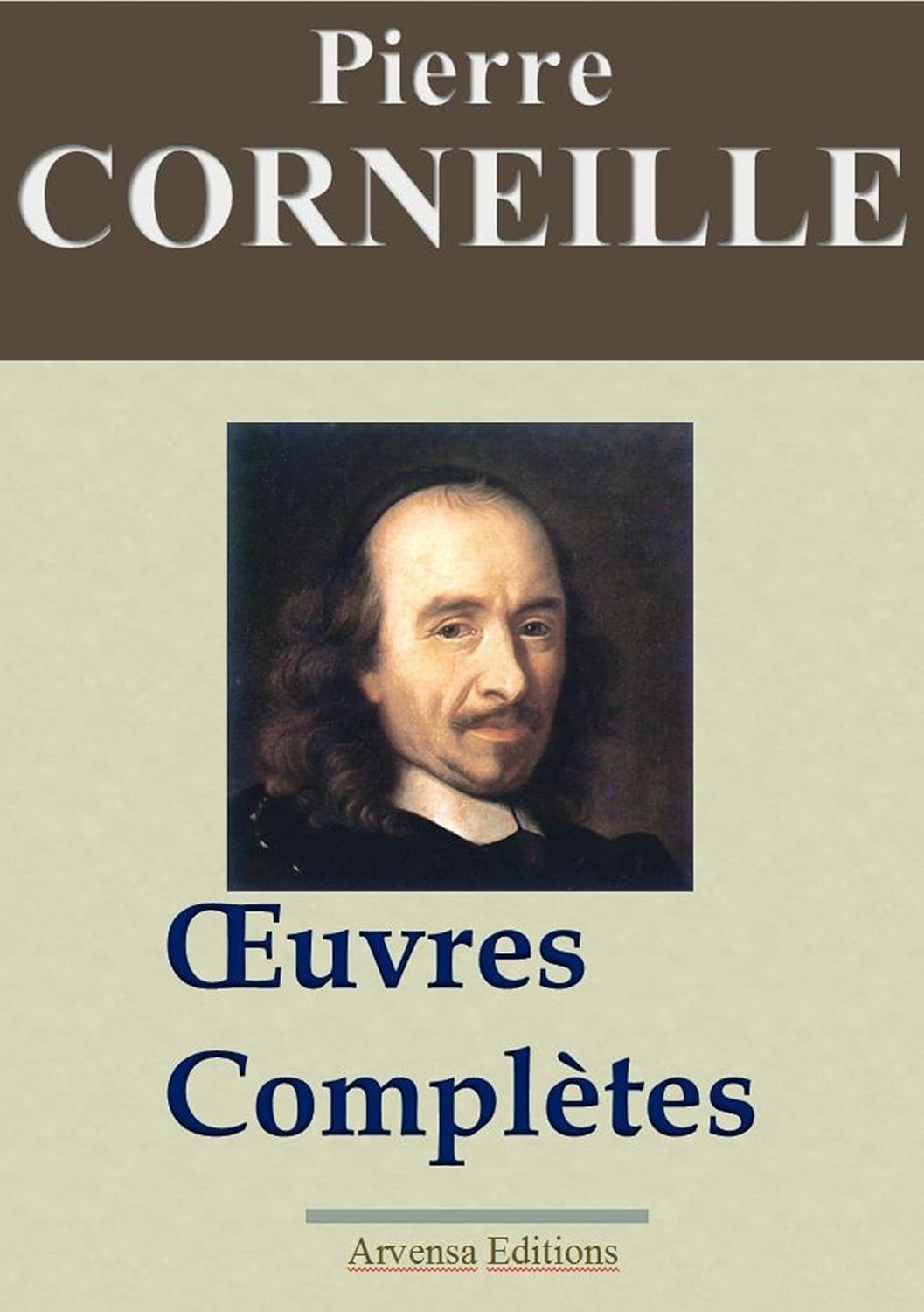 ler totalmente Corneille: Œuvres complètes et annexes – Arvensa éditions – annotées, complétées et illustrées (French Edition)