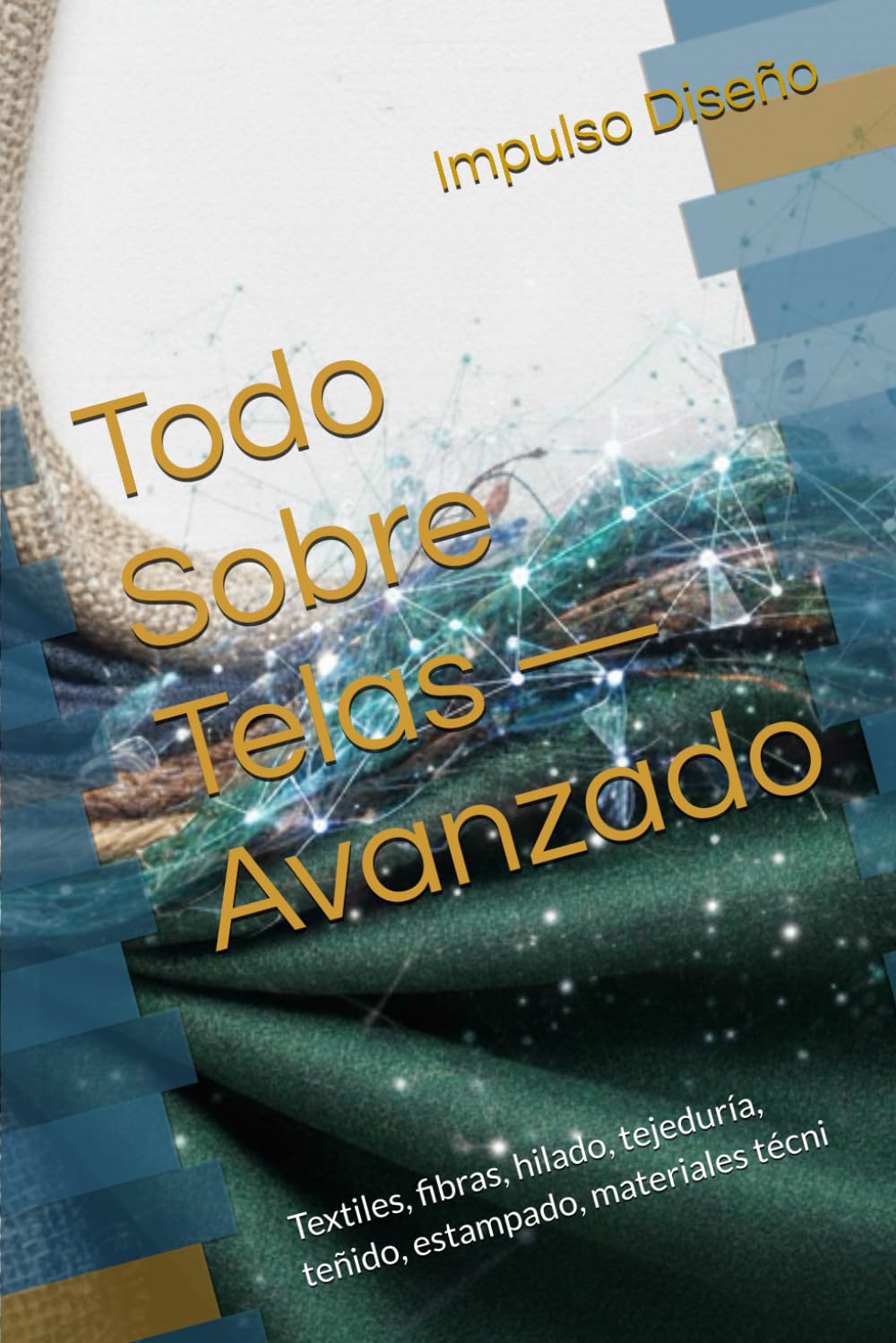 ler totalmente Todo Sobre Telas — Avanzado: Textiles, fibras, hilado, tejeduría, teñido, estampado, materiales técni