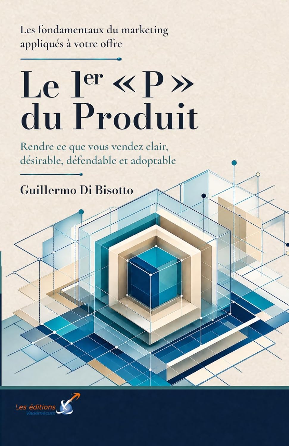 Les fondamentaux du marketing appliqués à votre offre: Le 1er « P » du Produit: Rendre ce que vous vendez clair, désirable, défendable et adoptable (French Edition) baixar o livro de graça