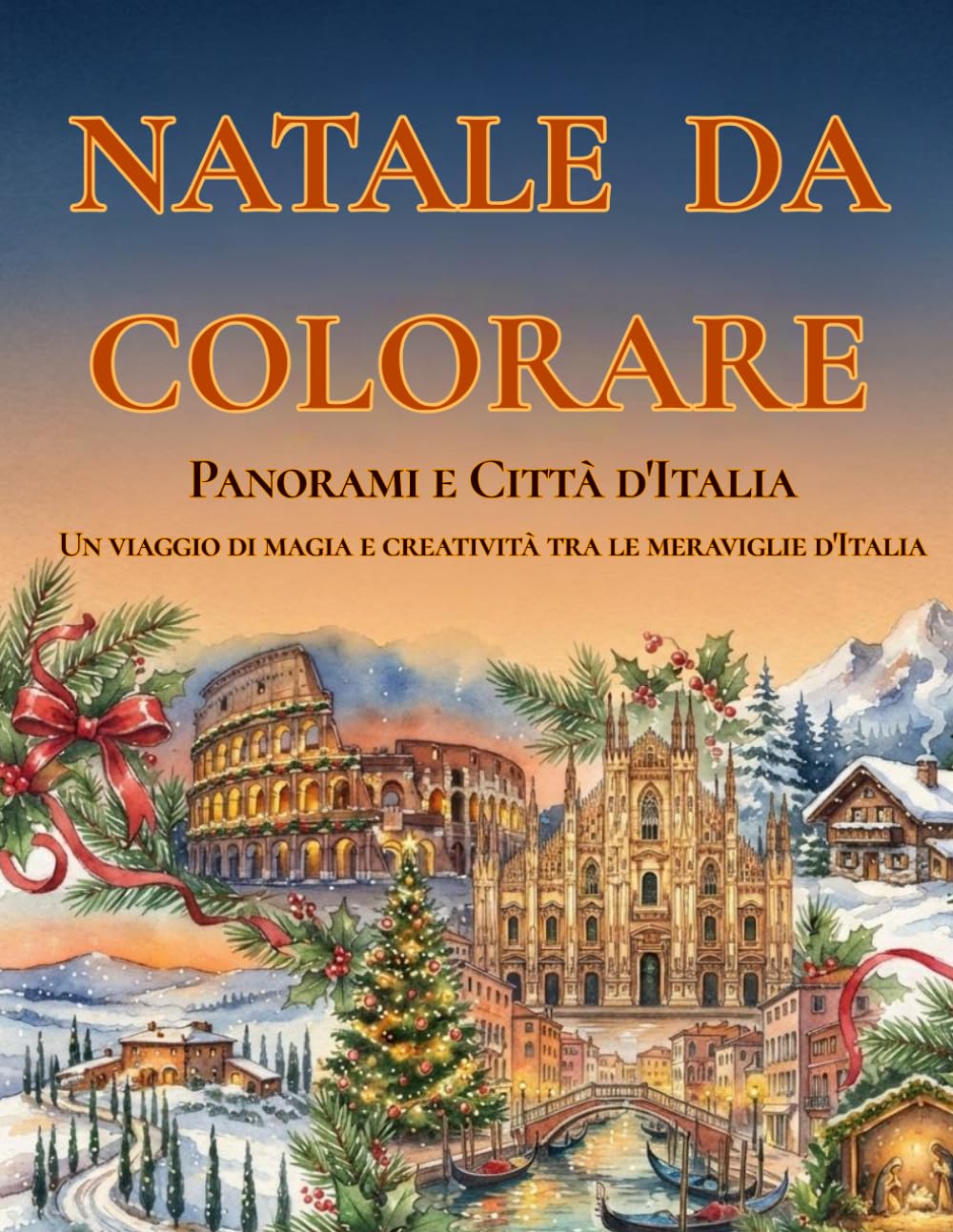 Natale da Colorare: Panorami e Città d'Italia - Un viaggio di magia e creatività tra le meraviglie d'Italia (Italian Edition)