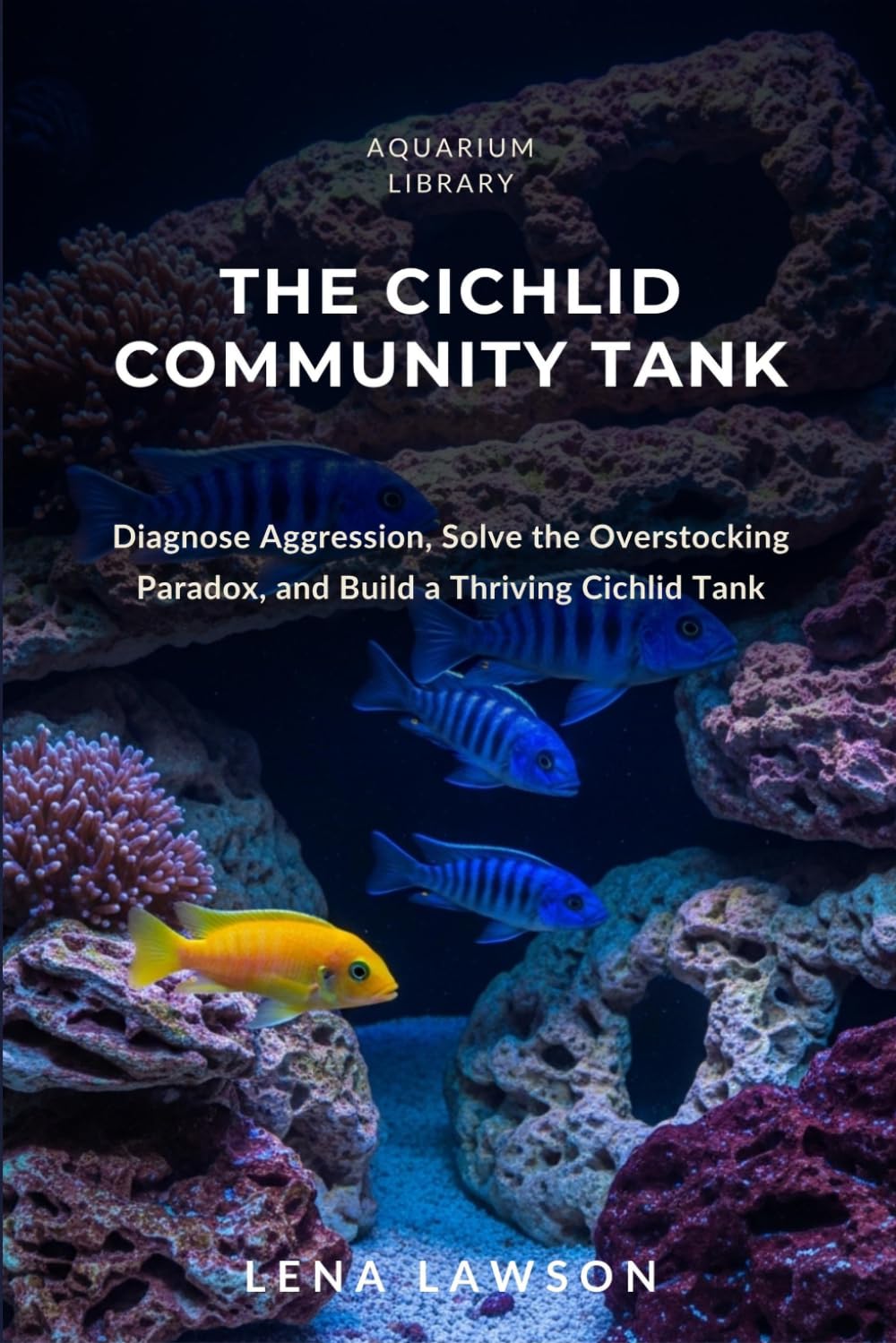 ler totalmente The Cichlid Community Tank: Diagnose Aggression, Solve the Overstocking Paradox, and Build a Thriving African Cichlid Aquarium: 7