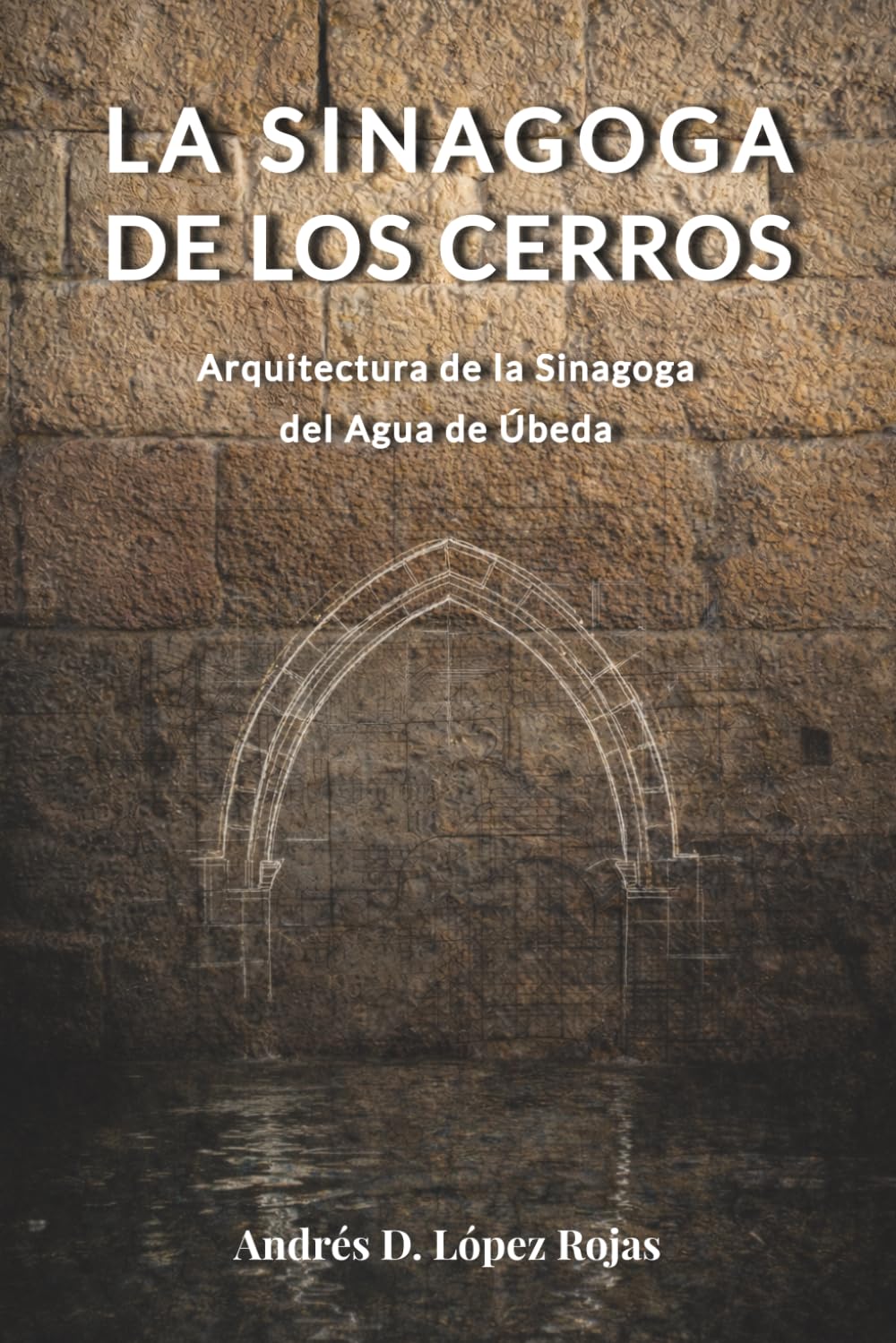 ler totalmente LA SINAGOGA DE LOS CERROS. Arquitectura de la Sinagoga del Agua de Úbeda (Spanish Edition)
