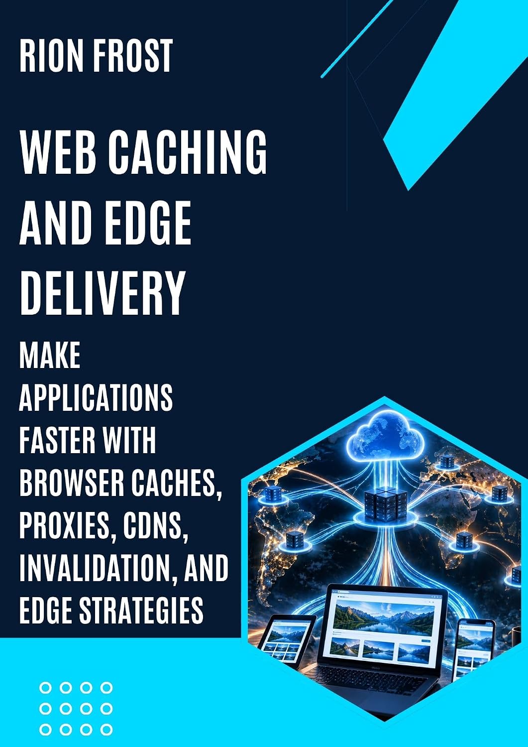 Web Caching and Edge Delivery: Make Applications Faster with Browser Caches, Proxies, CDNs, Invalidation, and Edge Strategies (English Edition) baixar o livro de graça