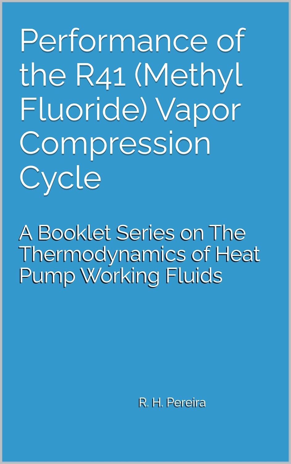 ler totalmente Performance of the R41 (Methyl Fluoride) Vapor Compression Cycle: Issue of A Booklet Series on The Thermodynamics of Heat Pump Working Fluids (English Edition)