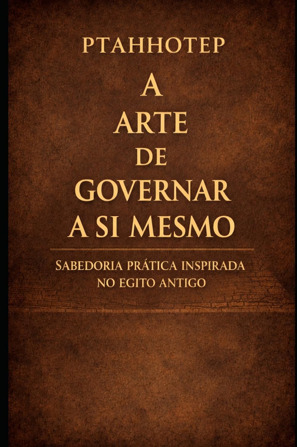 capítulo por capítulo baixar PTAHHOTEP: A arte de governar a si mesmo: Sabedoria prática para desenvolver disciplina e autogoverno na vida moderna (Portuguese Edition)