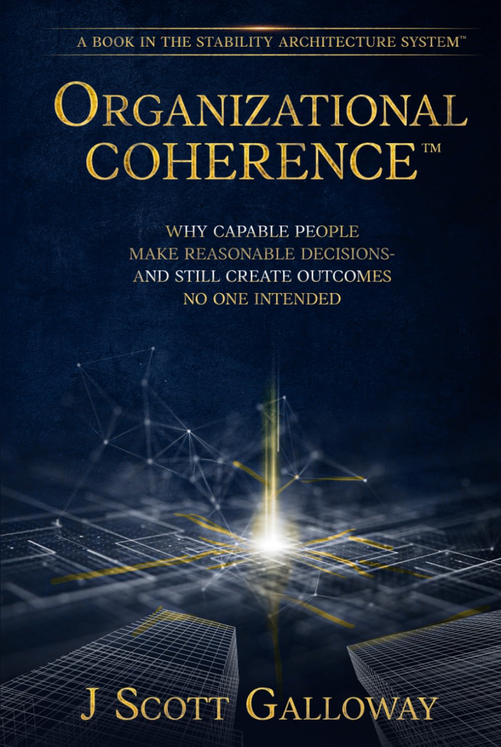 ler totalmente Organizational Coherence: Why Capable People Make Reasonable Decisions-And Still Create Outcomes No One Intended (The Stability Architecture Series)