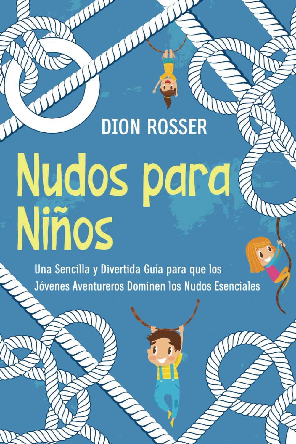 ler totalmente Nudos para Niños: Una sencilla y divertida guía para que los jóvenes aventureros dominen los nudos esenciales (Habilidades al aire libre para niños)