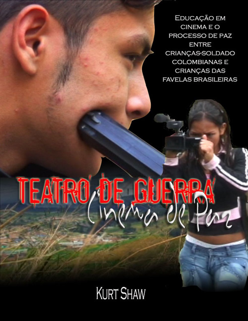 Teatro da Guerra, Cinema da Paz: Educação em cinema e o processo de paz entre crianças-soldado colombianas e crianças das favelas brasileiras baixar o livro de graça