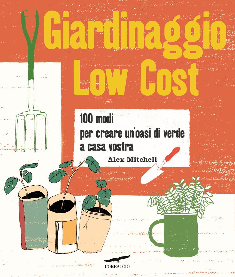 Giardinaggio low cost. 100 modi per creare un'oasi di verde a casa vostra baixar o livro de graça
