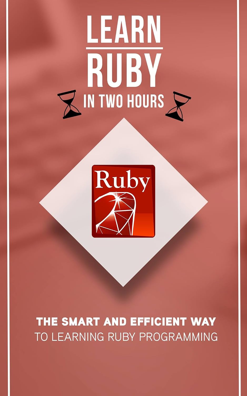 Ruby: Learn Ruby in Two Hours: The Smart and Efficient Way to Learning Ruby Programming (English Edition) baixar livro de graça