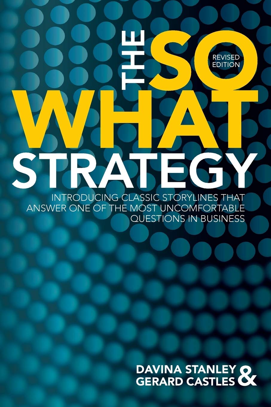 The So What Strategy Revised Edition: Introducting Classic Storylines That Answer One of the Mostuncomfortable Questions in Business baixar o livro de graça