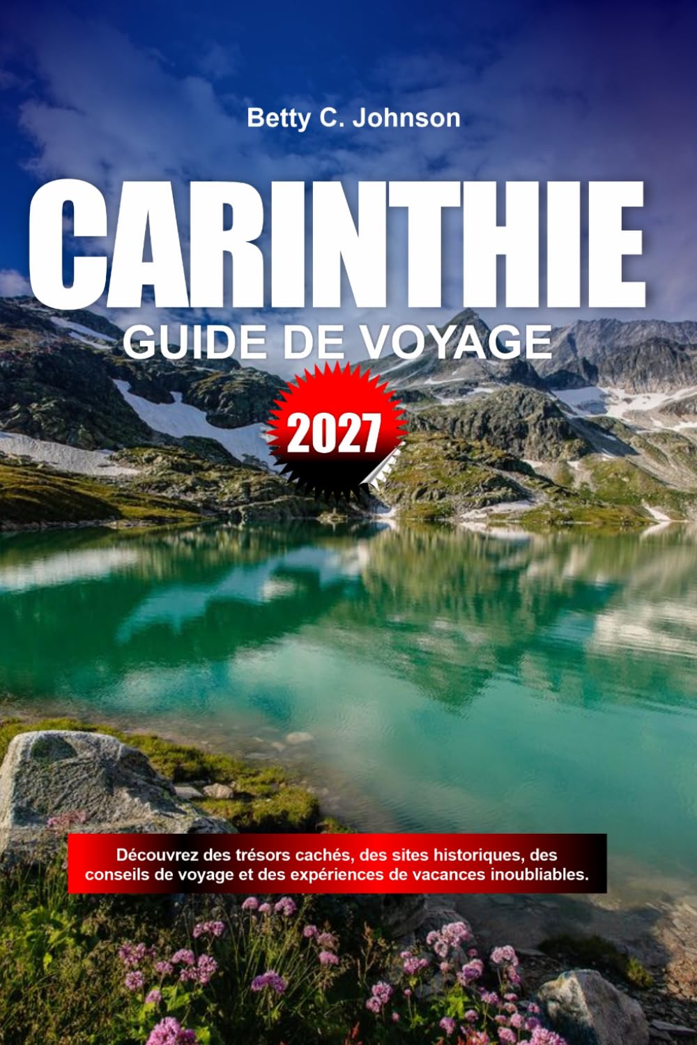 GUIDE DE VOYAGE CARINTHIE 2027: Découvrez des joyaux cachés, des monuments historiques, des conseils de voyage et des vacances inoubliables (French Edition) baixar o livro de graça