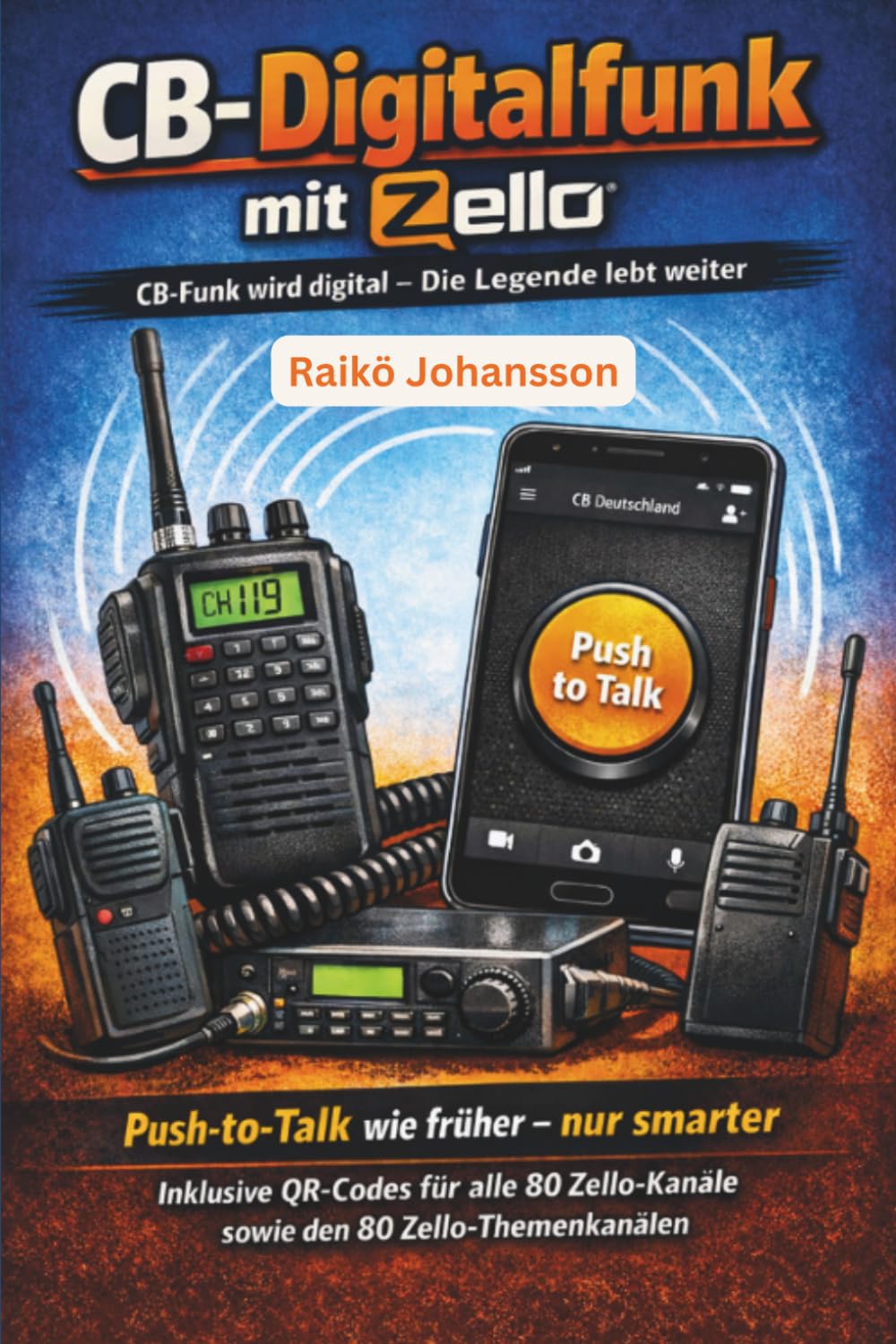 CB-Digitalfunk mit Zello | CB-Funk wird digital mit der Zello-App: Push-to-Talk wie früher - nur smarter | Inklusive QR-Codes für 80 Zello-Kanäle sowie den 80 Zello-Themenkanälen (German Edition) baixar o livro de graça