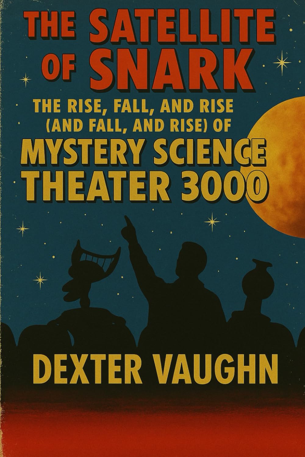 ler totalmente The Satellite of Snark: The Rise, Fall, and Rise (and Fall, and Rise) of Mystery Science Theater 3000