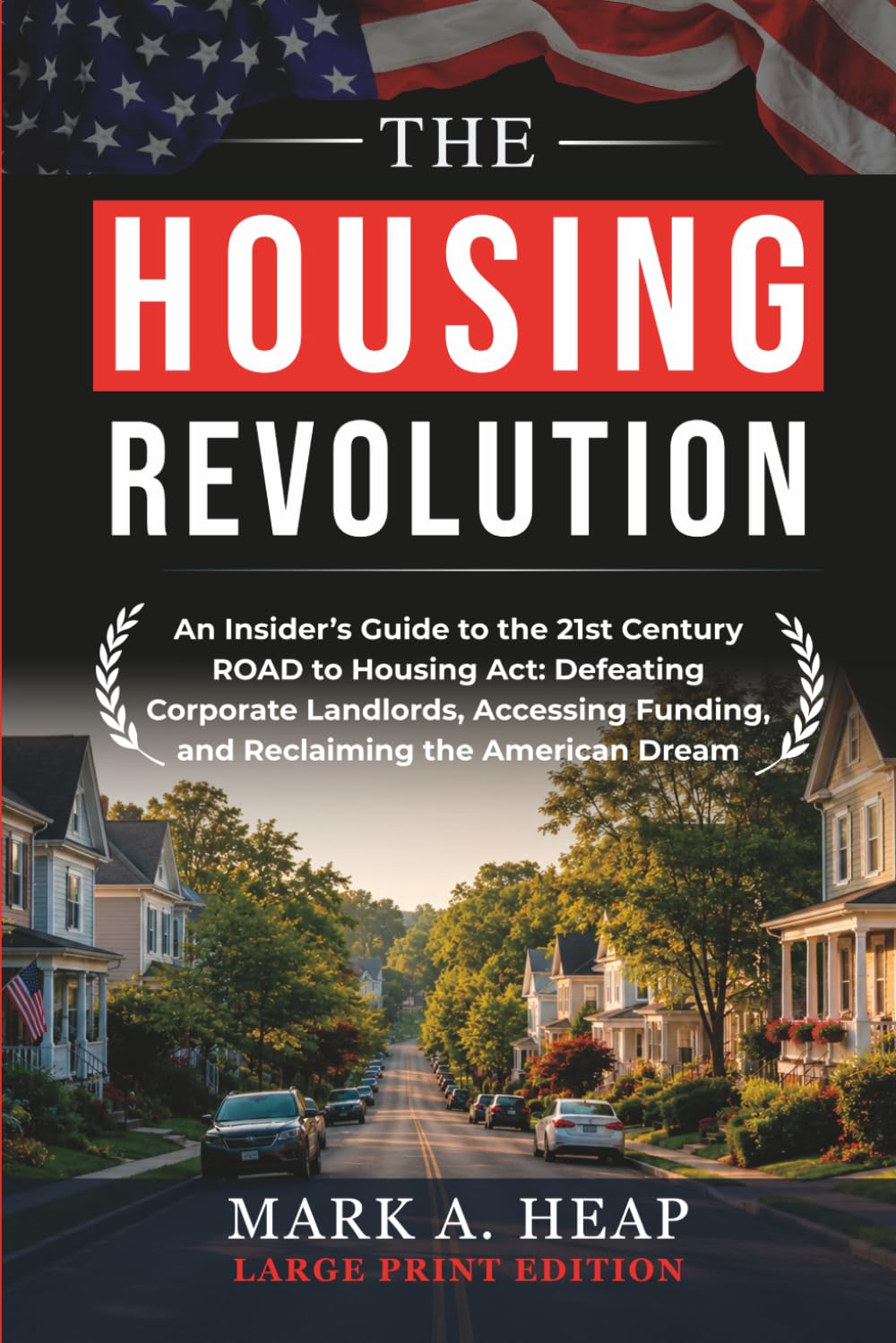 The Housing Revolution: An Insider's Guide to the 21st Century ROAD to Housing Act: Defeating Corporate Landlords, Accessing Funding, and Reclaiming the American Dream - LARGE PRINT EDITION baixar livro de graça