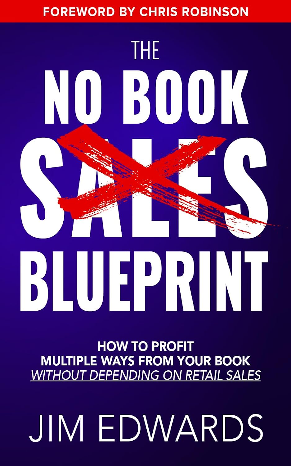 ler totalmente The No Book Sales Blueprint: How To Profit Multiple Ways From Your Book Without Depending On Retail Sales (English Edition)