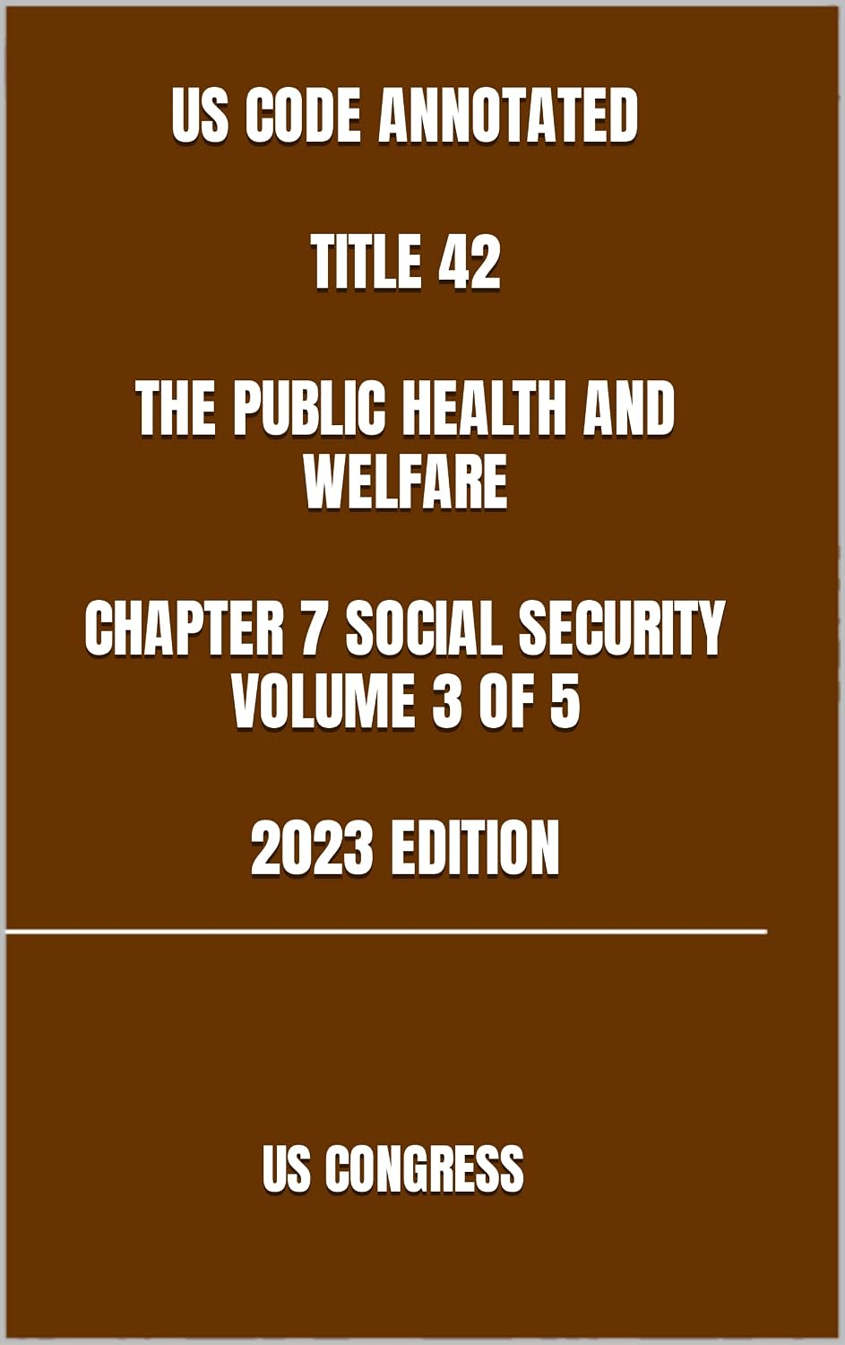 US CODE ANNOTATED TITLE 42 THE PUBLIC HEALTH AND WELFARE CHAPTER 7 SOCIAL SECURITY VOLUME 3 OF 5 2023 EDITION (English Edition) baixar o livro de graça