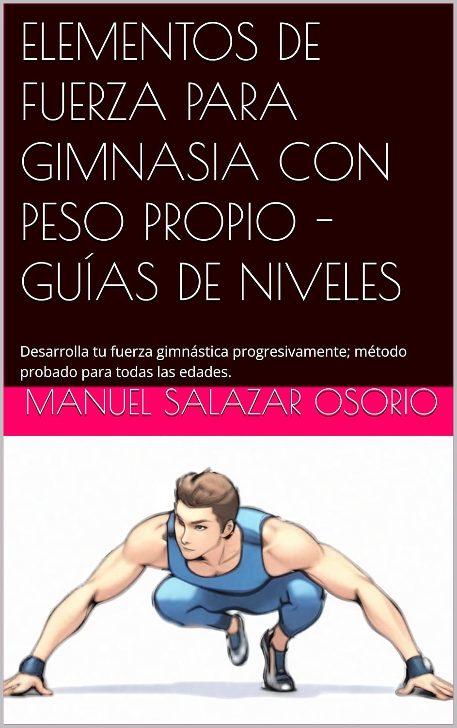 capítulo por capítulo baixar ELEMENTOS DE FUERZA PARA GIMNASIA CON PESO PROPIO - GUÍAS DE NIVELES: Desarrolla tu fuerza gimnástica progresivamente; método probado para todas las edades. (Spanish Edition)