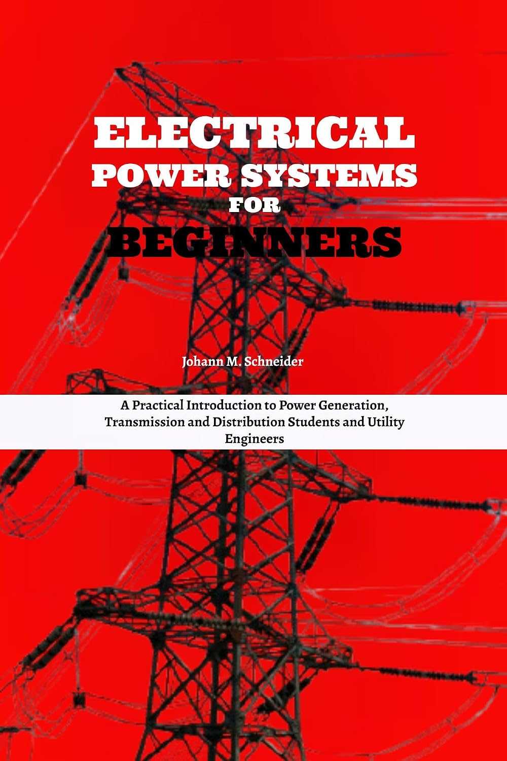 Electrical Power Systems for Beginners: A Practical Introduction to Power Generation, Transmission and Distribution Students and Utility Engineers (English Edition) baixar livro de graça