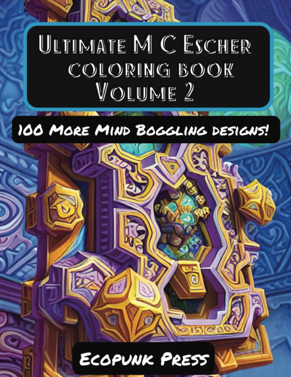 Ultimate MC Escher Coloring Book Volume 2: 100 More Mind Boggling Art Designs Inspired By MC Escher baixar o livro de graça