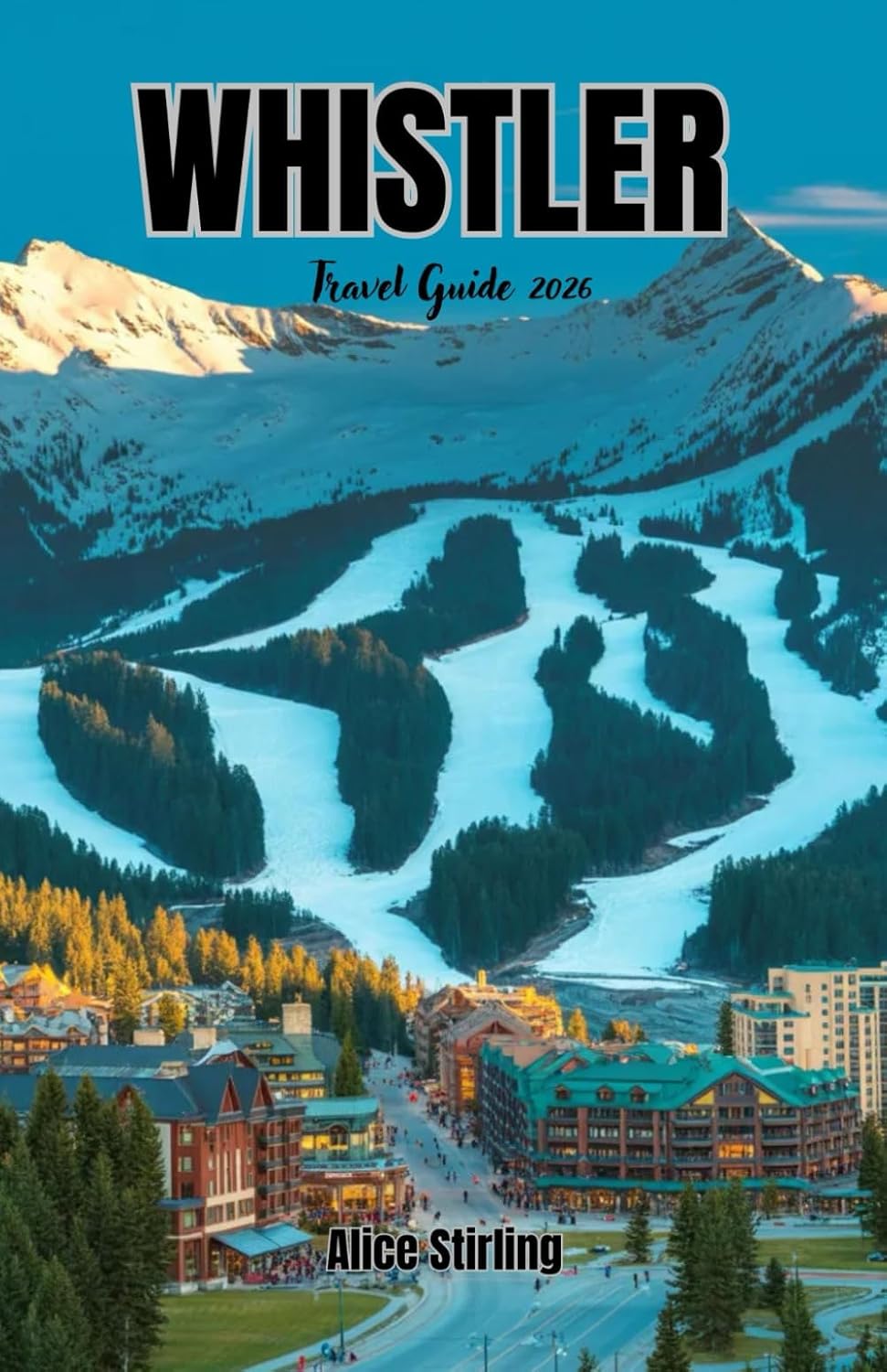Whistler Travel Guide 2026: Explore Canada's Premier Mountain Resort with Expert Tips for Skiing, Hiking, Dining, and Year-Round Adventure in British Columbia's Alpine Paradise baixar o livro de graça