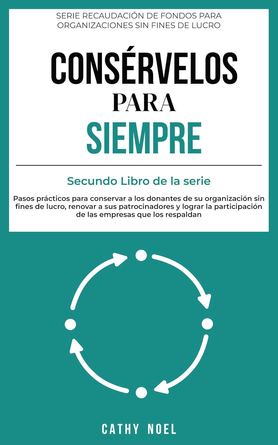 capítulo por capítulo baixar Consérvelos para siempre: Pasos prácticos para conservar a los donantes de su organización sin fines de lucro, renovar a sus patrocinadores y lograr la... sin fines de lucro nº 2) (Spanish Edition)