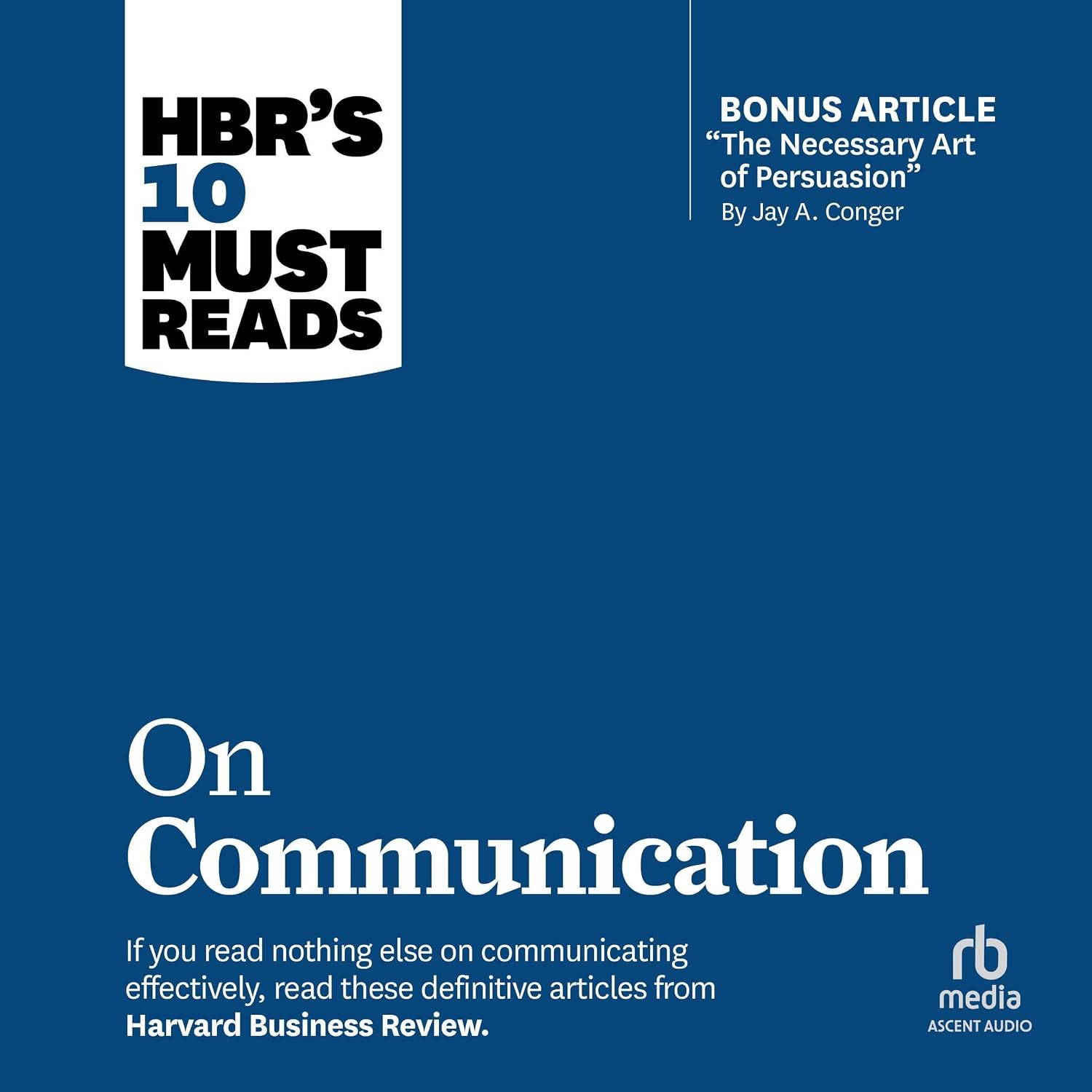HBR's 10 Must Reads on Communication (with featured article "The Necessary Art of Persuasion," by Jay A. Conger) baixar livro de graça