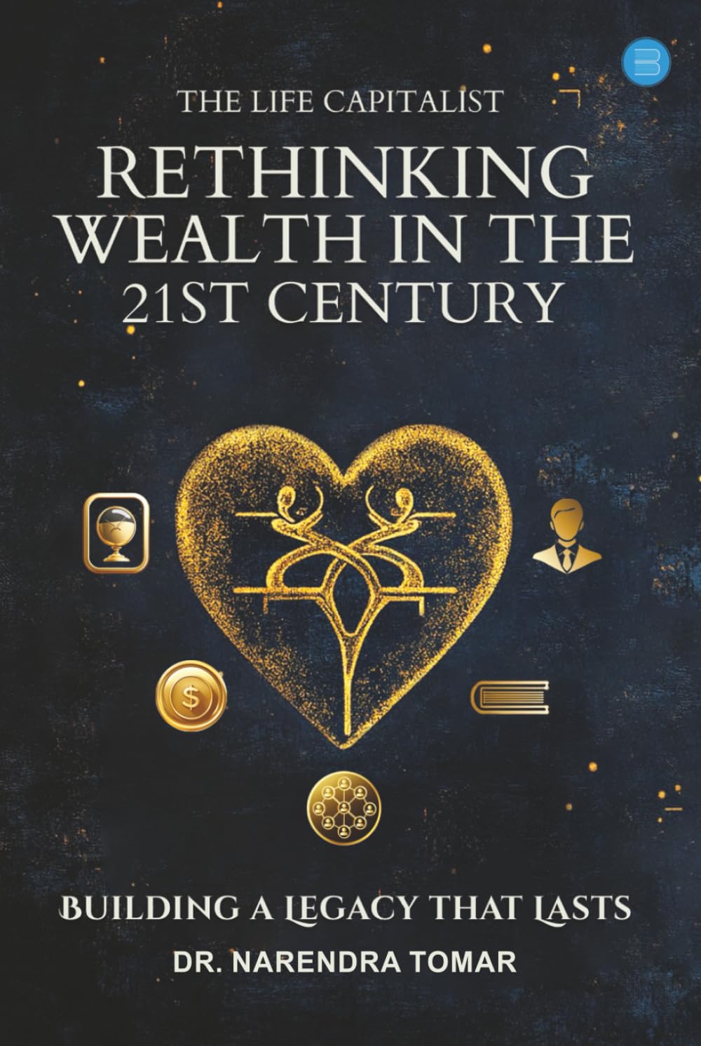The Life Capitalist – Rethinking Wealth in the 21st Century - Building a Legacy that Lasts baixar livro de graça
