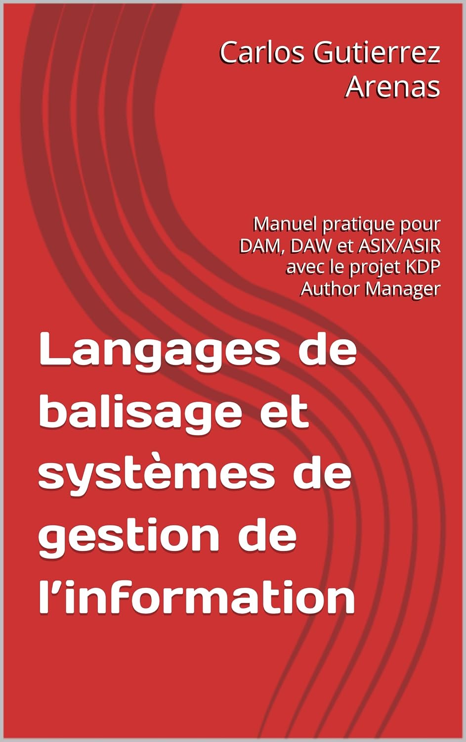 capítulo por capítulo baixar Langages de balisage et systèmes de gestion de l’information: Manuel pratique pour DAM, DAW et ASIX/ASIR avec le projet KDP Author Manager (French Edition)