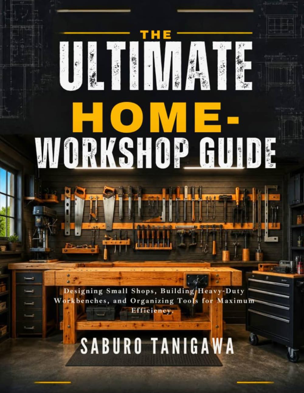 ler totalmente The Ultimate Home Workshop Guide: Designing Small Shops, Building Heavy-Duty Workbenches, and Organizing Tools for Maximum Efficiency