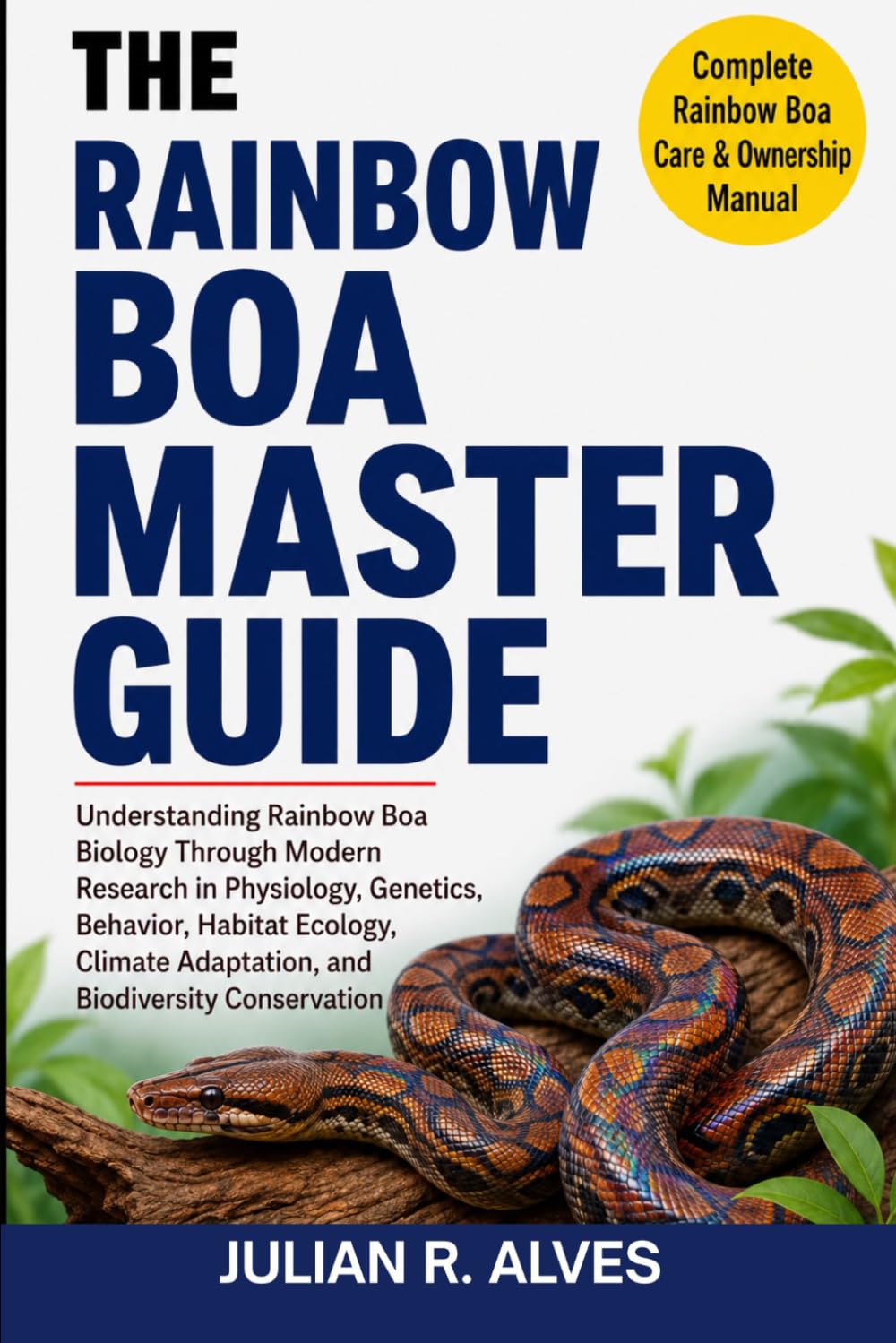 RAINBOW BOA MASTER GUIDE: Understanding Rainbow Boa Biology Through Modern Research in Physiology, Genetics, Behavior, Habitat Ecology, Climate Adaptation, and Biodiversity Conservation baixar livro de graça