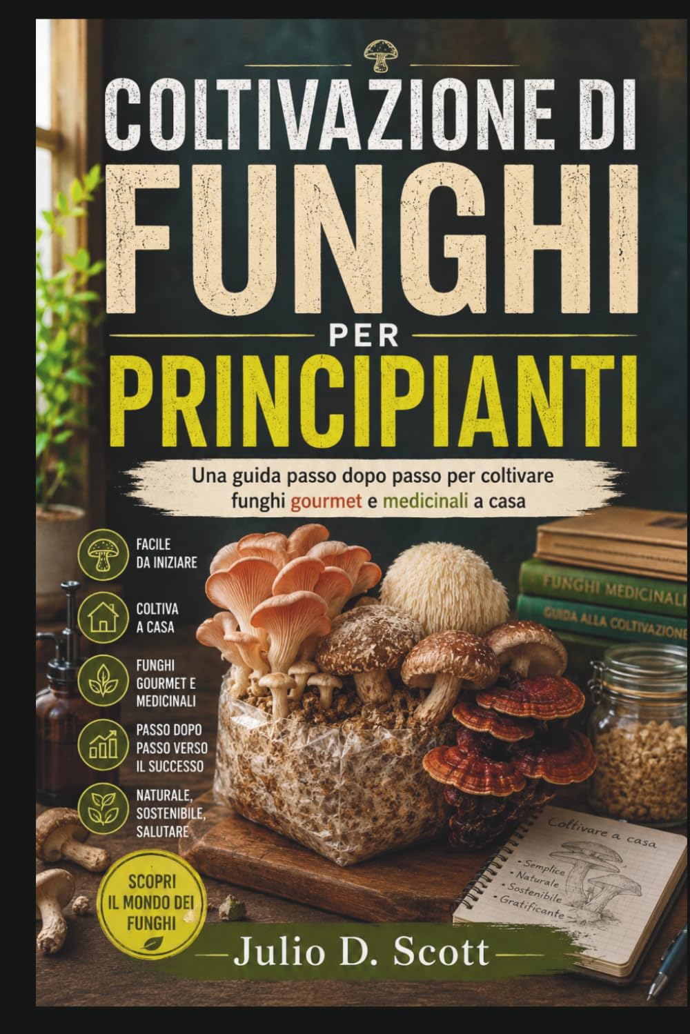 Coltivazione Di Funghi Per Principianti: Una guida passo dopo passo per coltivare funghi gourmet e medicinali a casa baixar o livro de graça