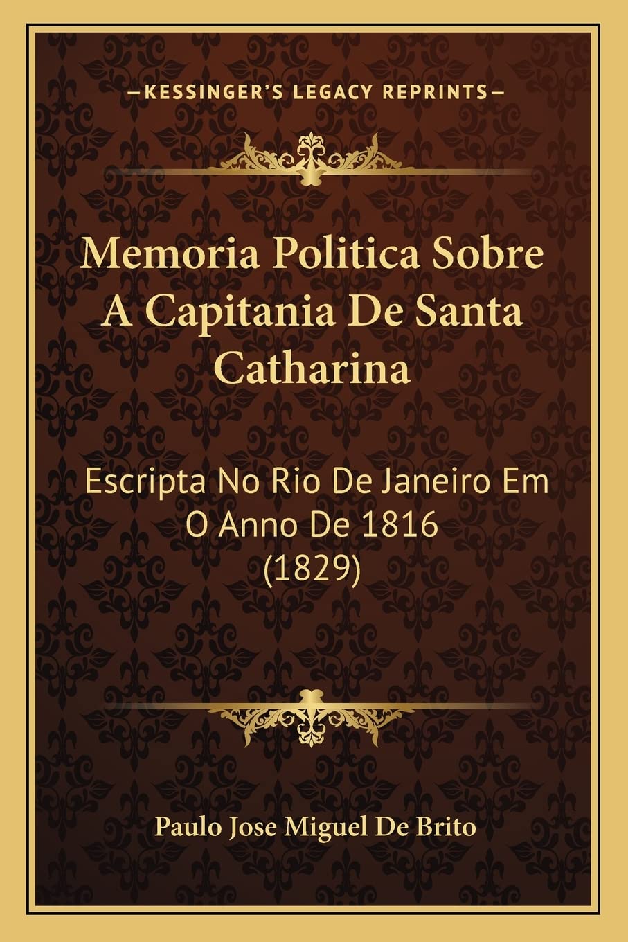 Memoria Politica Sobre A Capitania De Santa Catharina: Escripta No Rio De Janeiro Em O Anno De 1816 (1829) baixar o livro de graça