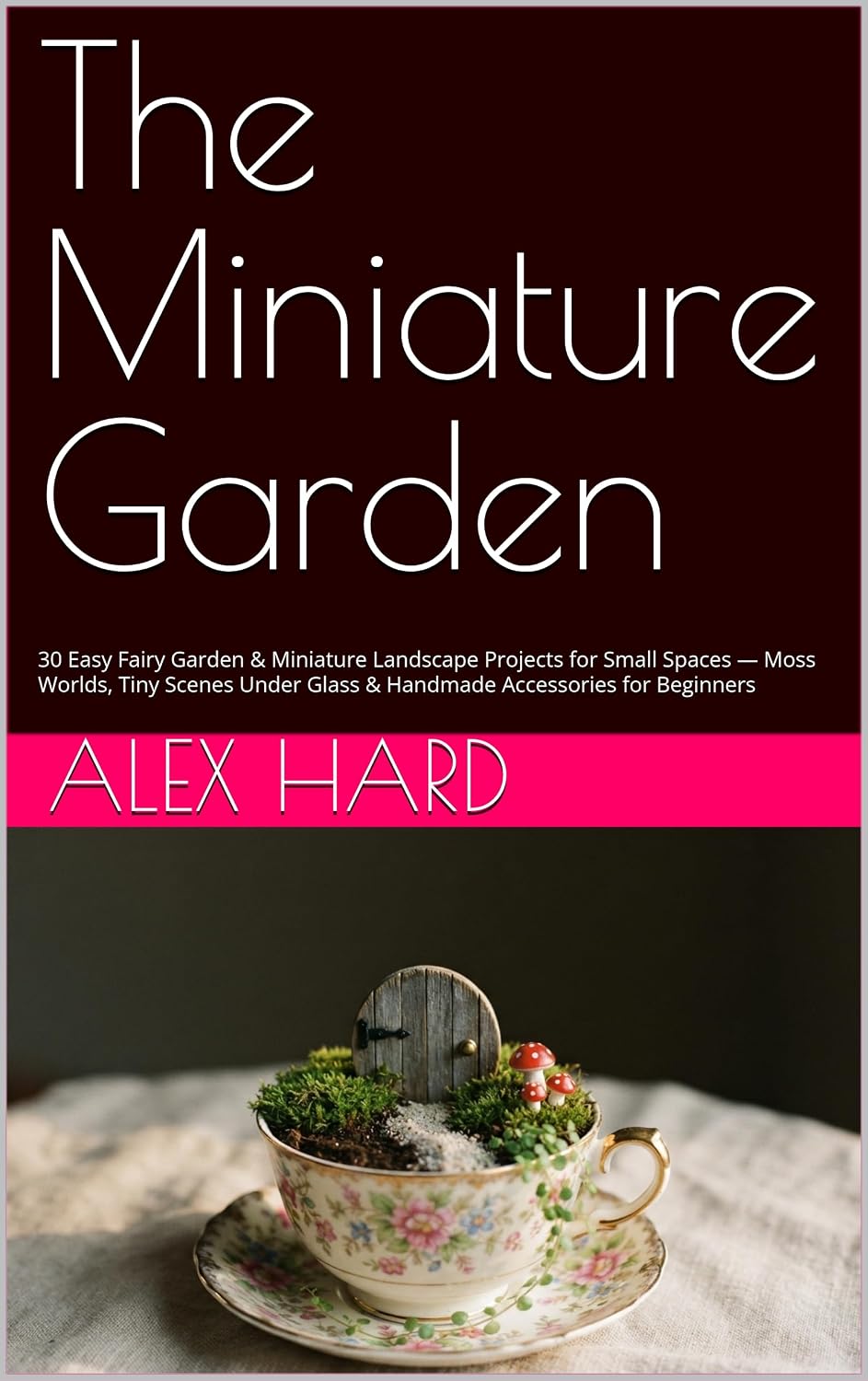 ler totalmente The Miniature Garden: 30 Easy Fairy Garden & Miniature Landscape Projects for Small Spaces — Moss Worlds, Tiny Scenes Under Glass & Handmade Accessories... Green Worlds Book 2) (English Edition)