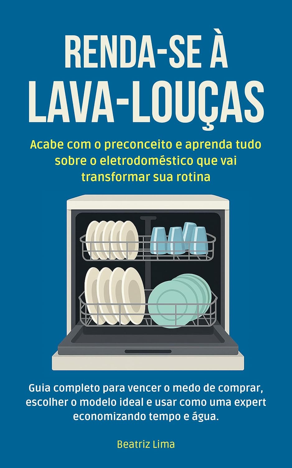 Renda-se à Lava-Louças!: Acabe com o preconceito e aprenda tudo sobre o eletrodoméstico que vai transformar sua rotina baixar o livro de graça