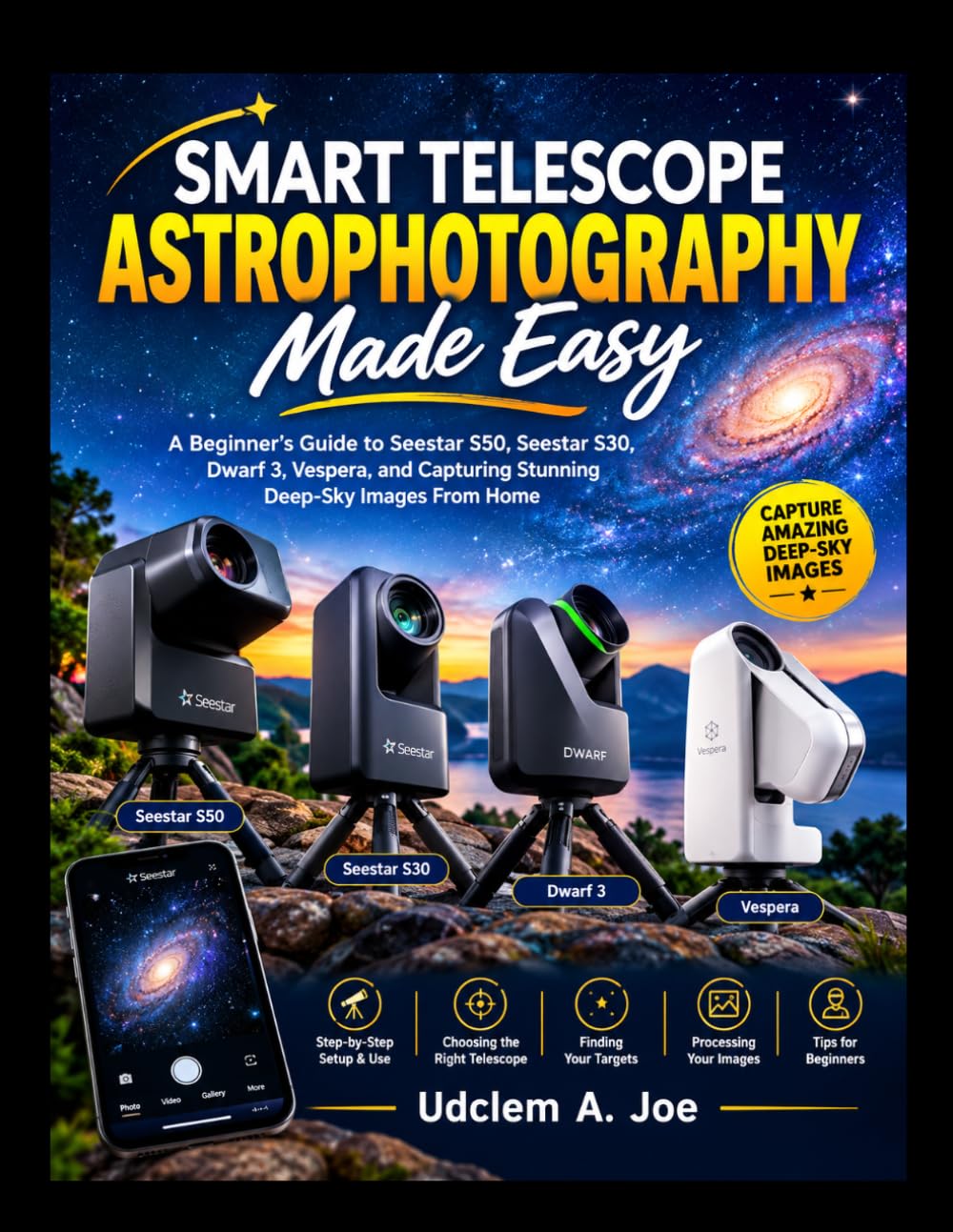 Smart Telescope Astrophotography Made Easy: A Beginner’s Guide to Seestar S50, Seestar S30, Dwarf 3, Vespera, and Capturing Stunning Deep-Sky Images From Home