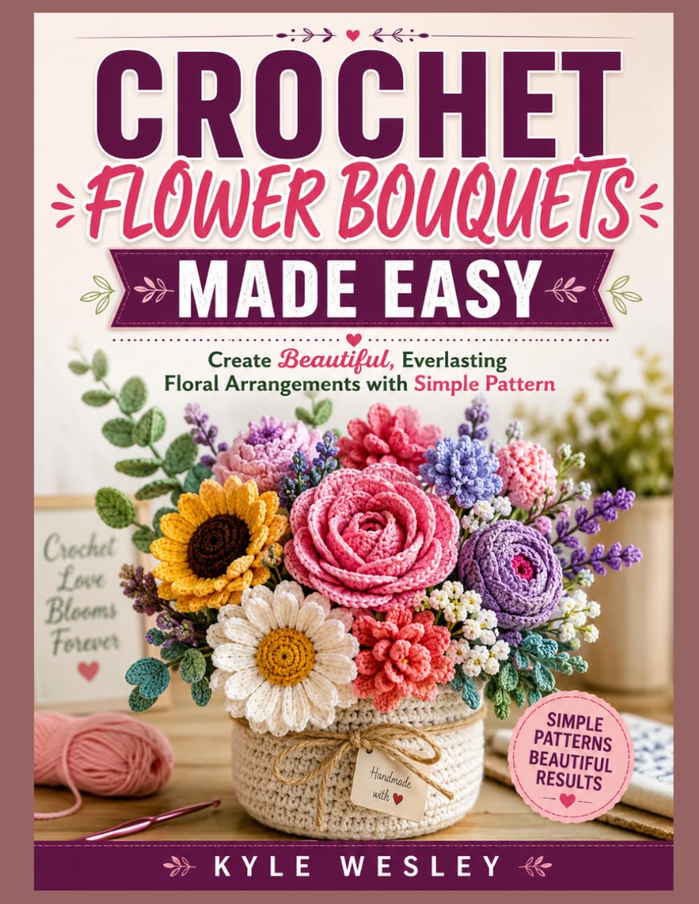 CROCHET FLOWER BOUQUETS MADE EASY: Create Beautiful, Everlasting Floral Arrangements with Simple Pattern baixar livro de graça