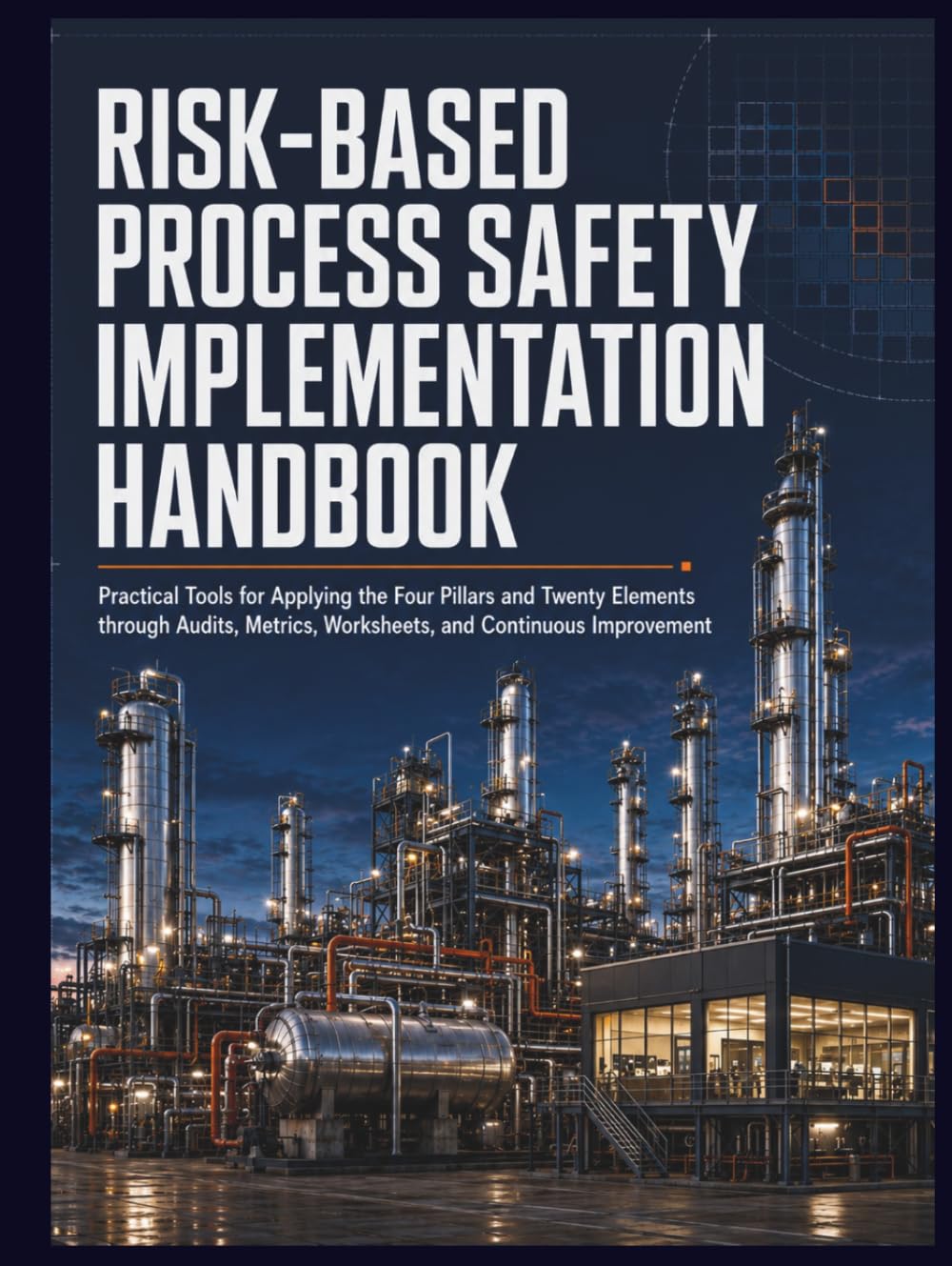 ler totalmente Risk-Based Process Safety Implementation Handbook: Practical Tools for Applying the Four Pillars and Twenty Elements through Audits, Metrics, Worksheets, and Continuous Improvement