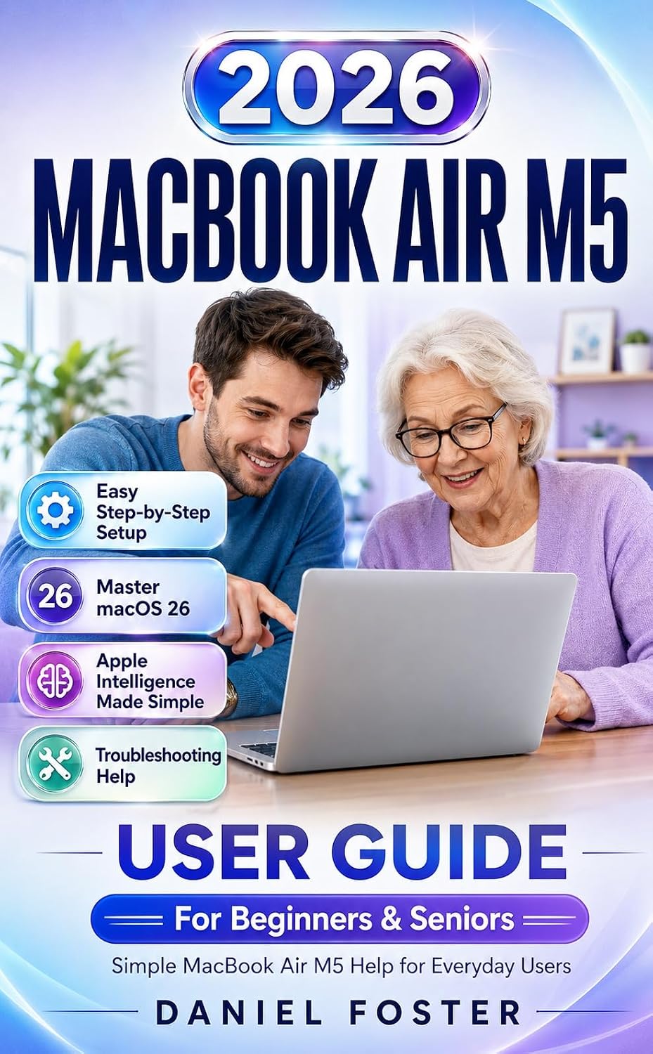 MACBOOK AIR M5 (2026) USER GUIDE: Easy Step-by-Step Manual to Set Up Your Mac, Master macOS, Finder, Safari, iCloud, Apps, Files, Apple Intelligence, &... | For Beginners & Seniors (English Edition) baixar o livro de graça