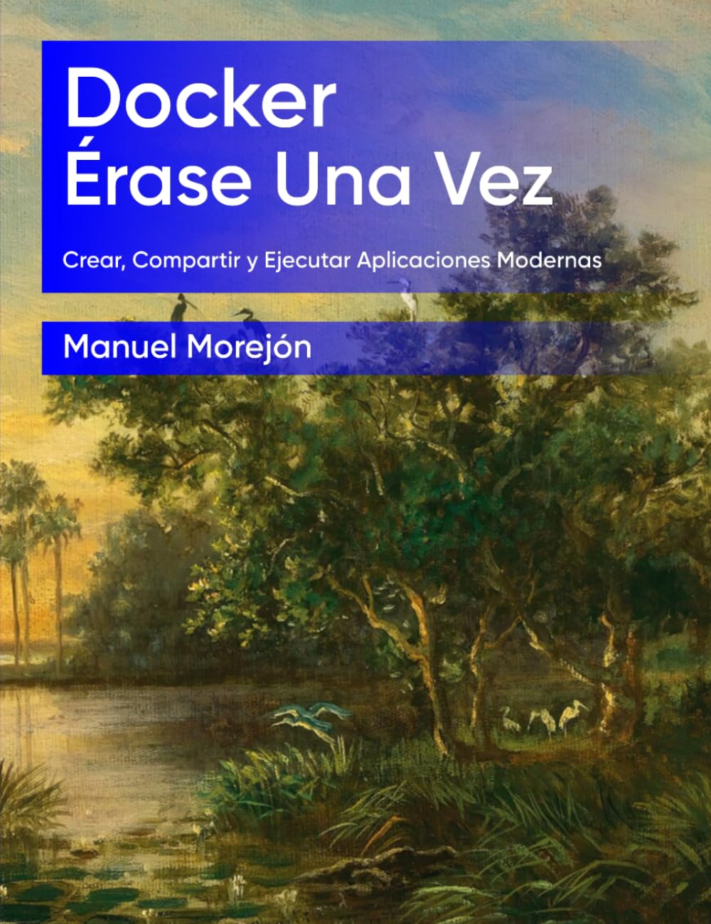 capítulo por capítulo baixar Docker Érase una vez: Crear, compartir y ejecutar aplicaciones modernas (Spanish Edition)