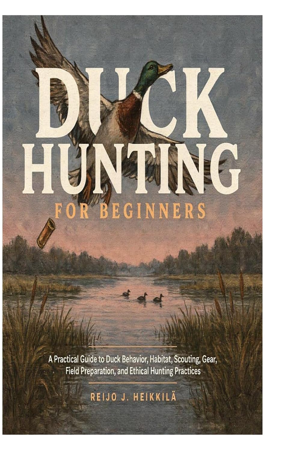 capítulo por capítulo baixar Duck Hunting for Beginners: A Practical Guide to Duck Behavior, Habitat, Scouting, Gear, Field Preparation, and Ethical Hunting Practices