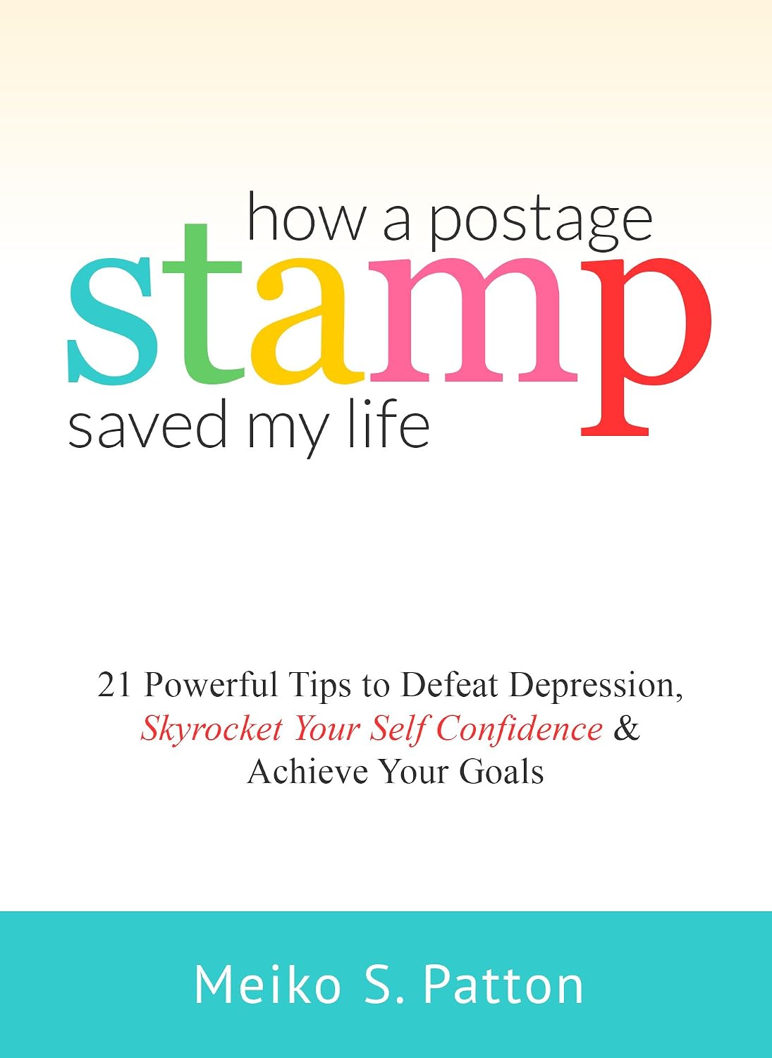 How a Postage Stamp Saved My Life: 21 Powerful Tips to Defeat Depression, Skyrocket Your Self-Confidence & Achieve Your Goals (English Edition) baixar livro de graça