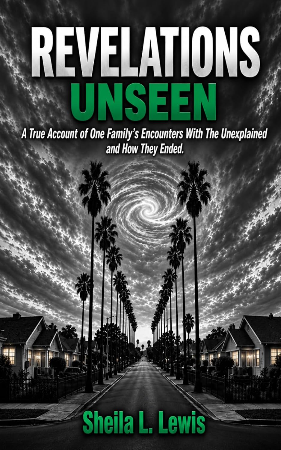Revelations Unseen: A True Account of One Family's Encounters With The Unexplained and How They Ended