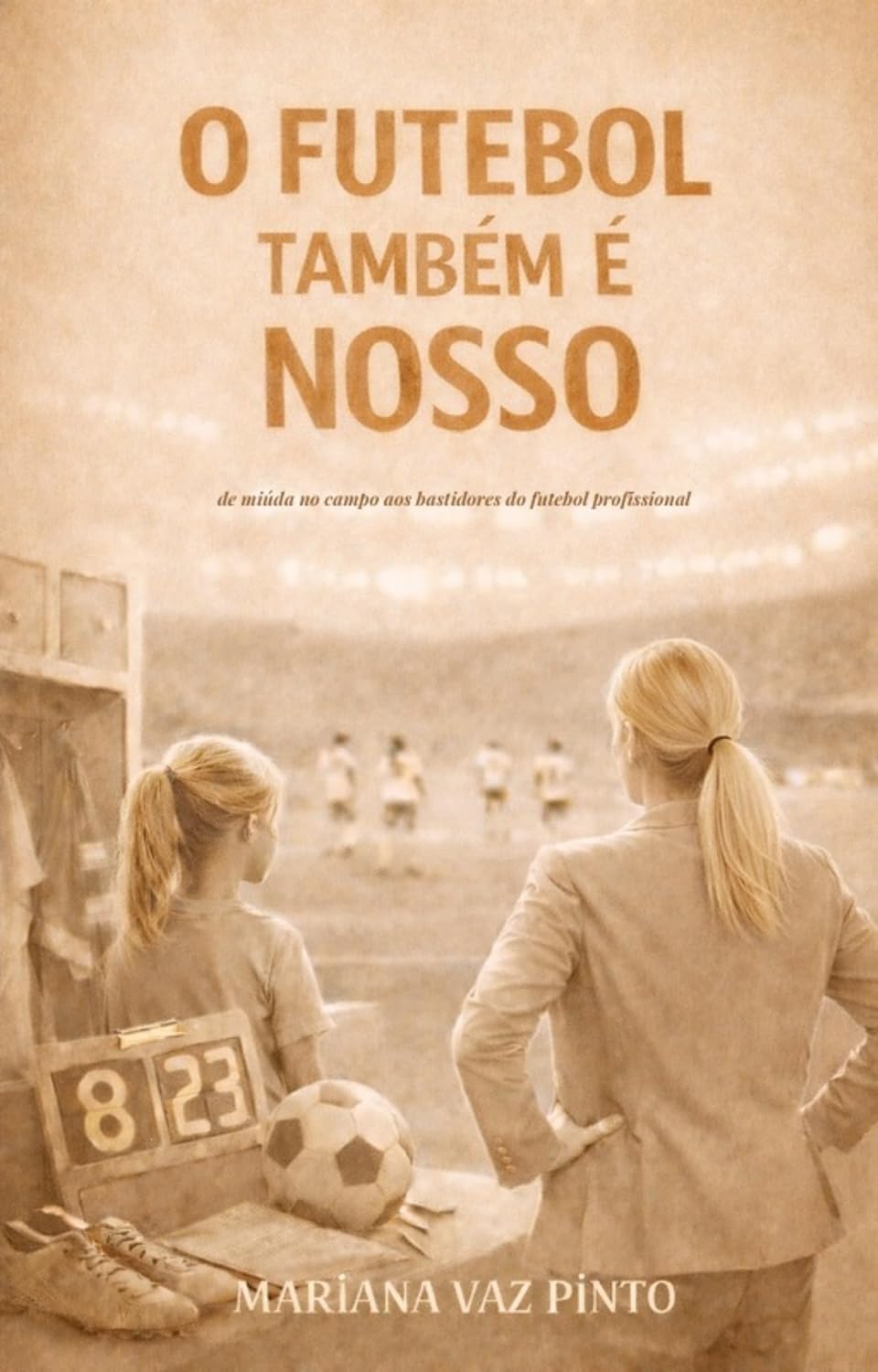 O futebol também é nosso: De Miúda no Campo aos Bastidores do Futebol Profissional baixar livro de graça