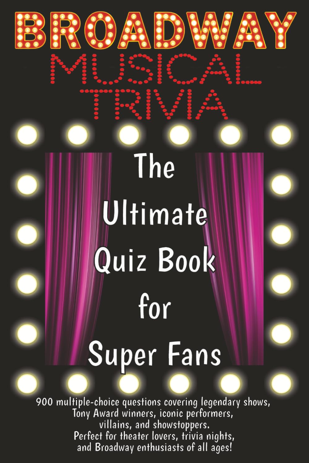 capítulo por capítulo baixar Broadway Musical Trivia: The Ultimate Quiz Book for Super Fans: 900 multiple-choice questions covering legendary shows, Tony Award winners, iconic... lovers and Broadway enthusiasts of all ages!