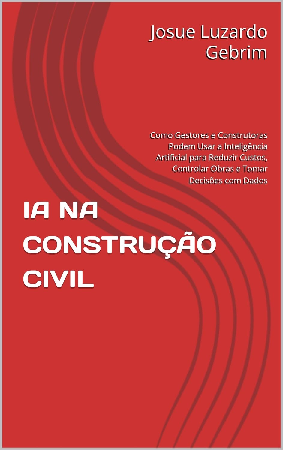 ler totalmente IA NA CONSTRUÇÃO CIVIL: Como Gestores e Construtoras Podem Usar a Inteligência Artificial para Reduzir Custos, Controlar Obras e Tomar Decisões com Dados